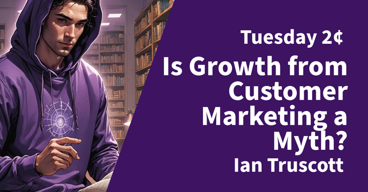 Tuesday 2¢: Is Growth from Customer Marketing a Myth?