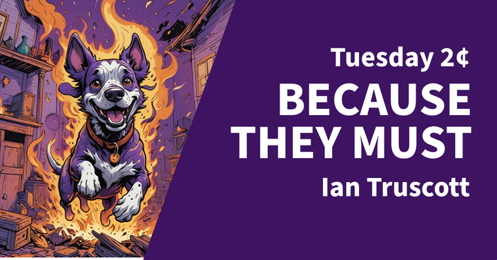 Tuesday 2¢ - Because They Must