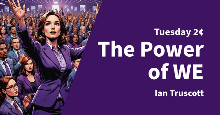 Tuesday 2¢ - The Power of WE