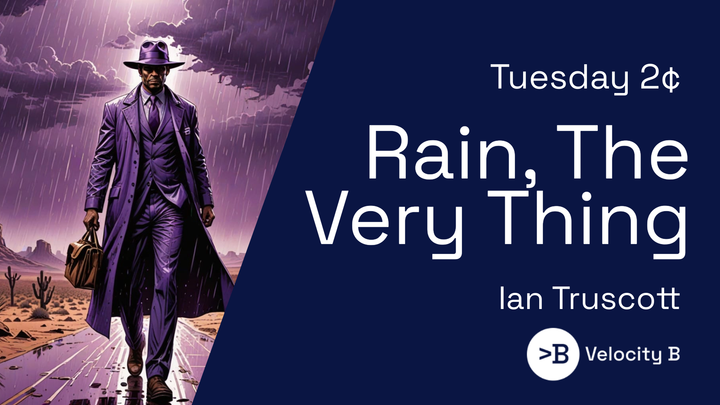 Tuesday 2¢ - Rain, The Very Thing