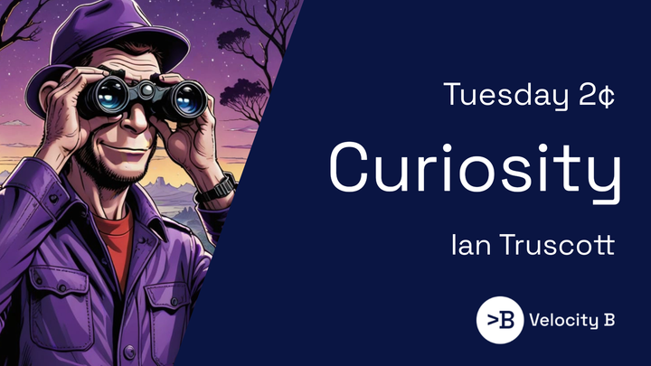 Tuesday 2¢ - Curiosity