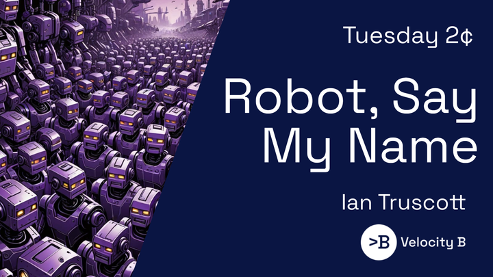 Tuesday 2¢ - Robot, Say My Name