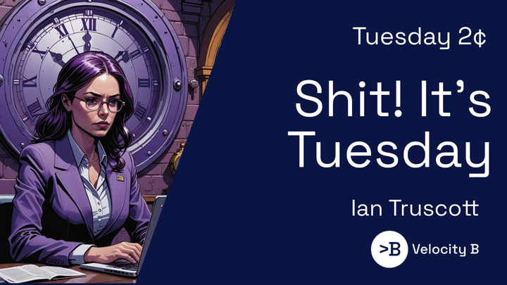 Shit! It's Tuesday