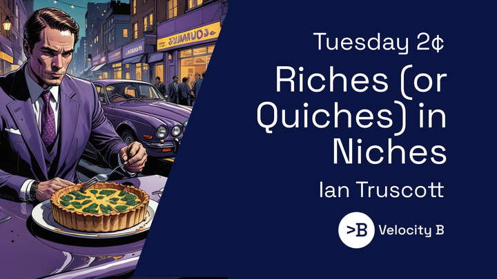 Riches (or Quiches) in Niches