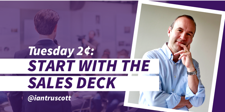 Tuesday 2¢: Start with the Sales Deck