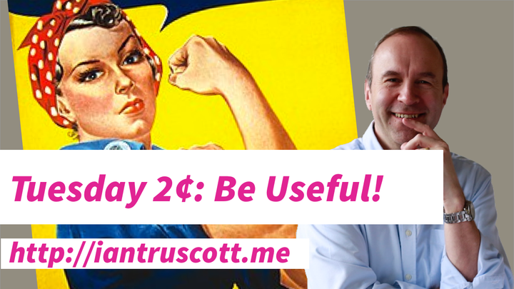 Tuesday 2¢ - Be Useful