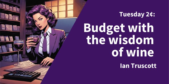 Tuesday 2¢: Budget with the Wisdom of Wine
