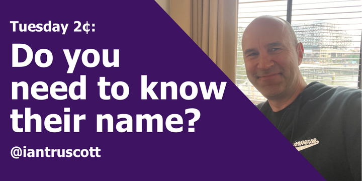 Tuesday 2¢: Do you need to know their name?