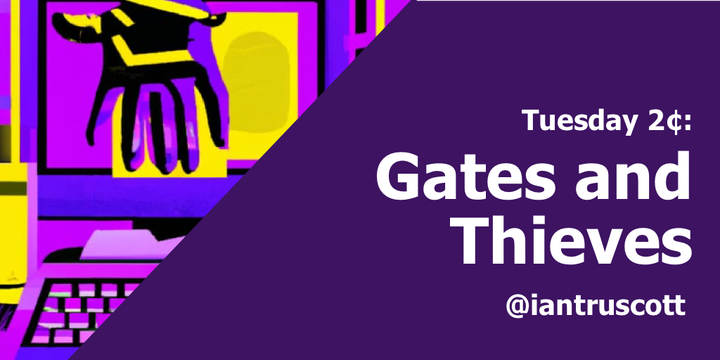 Tuesday 2c: Gates and Thieves