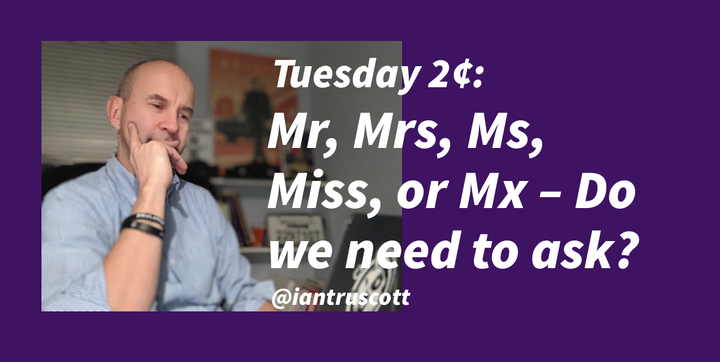 Mr, Mrs, Ms, Miss, or Mx – Do we need to ask?