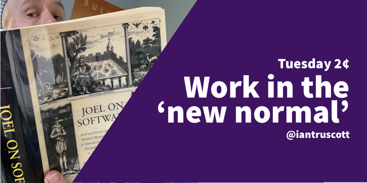 Tuesday 2¢: Work in the "new normal"