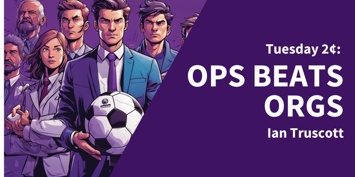 Tuesday 2¢: Ops Beats Orgs