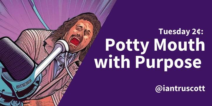 Tuesday 2¢: Potty Mouth with Purpose