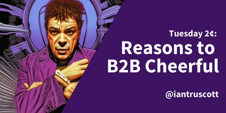 Tuesday 2¢: Reasons to B2B Cheerful