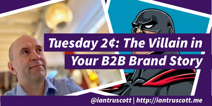 Tuesday 2¢: The Villain in Your B2B Brand Story