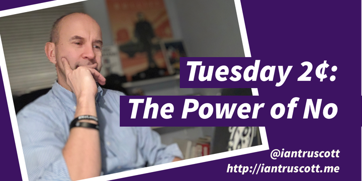 Tuesday 2¢ - The Power of No