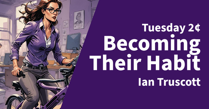 Tuesday 2¢ - Becoming Their Habit