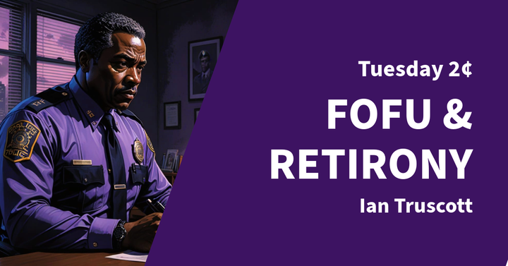 Tuesday 2¢ - FOFU & Retirony
