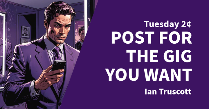 Tuesday 2¢ - Post for the Gig You Want