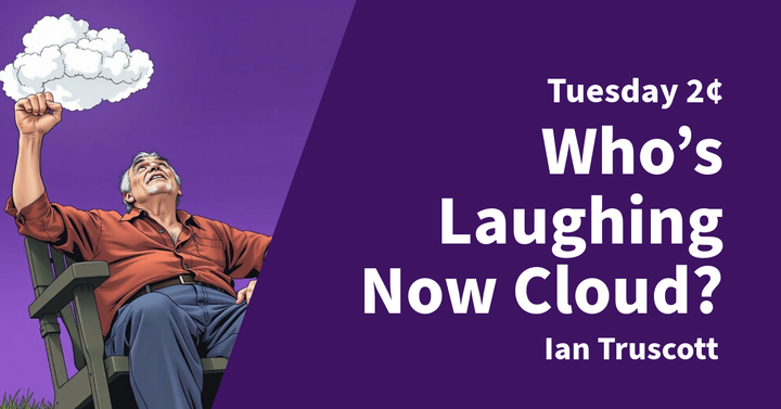 Tuesday 2¢ - Who's Laughing Now Cloud?