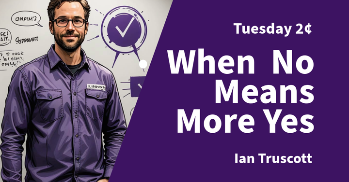 Tuesday 2¢ - When No Means More Yes