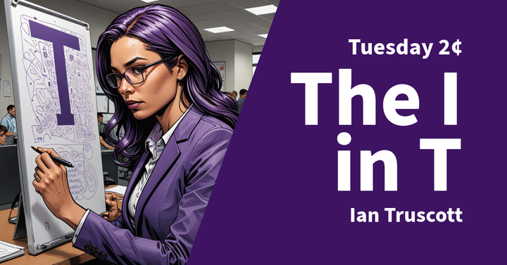 Tuesday 2¢ - The I in T is Important