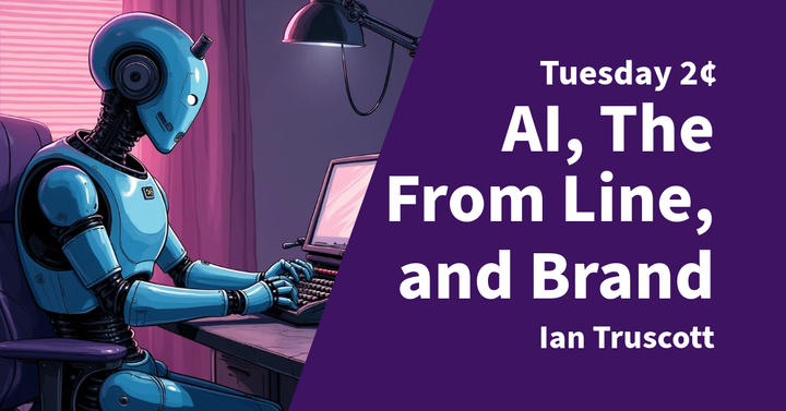 Tuesday 2¢ - AI, the From Line, and Brand