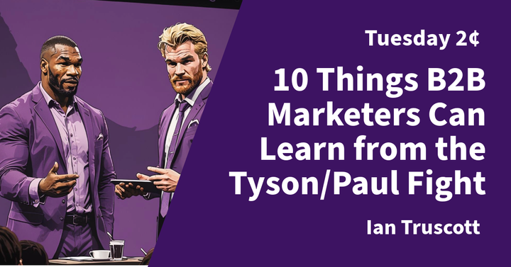 Tuesday 2¢ - 10 Things B2B Marketers Can Learn from the Tyson/Paul Fight