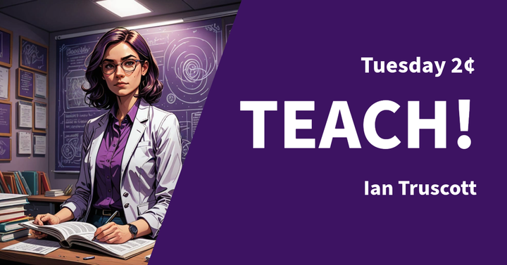Tuesday 2¢ - Teach!