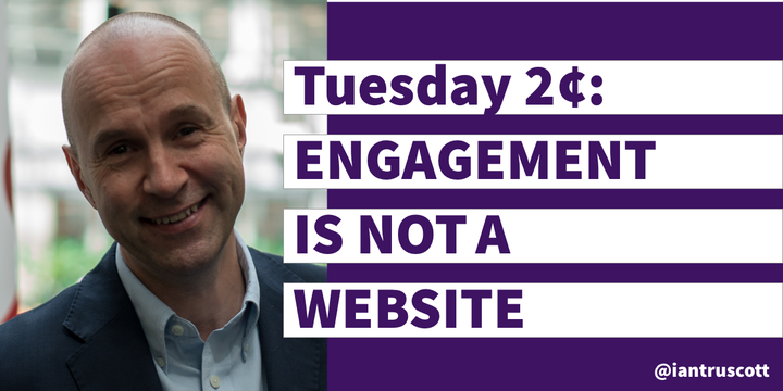 Tuesday 2¢: Customer Engagement is not a Website