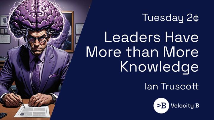 Leaders Have More Than More Knowledge