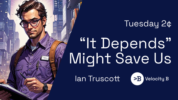 “It Depends” Might Save Us